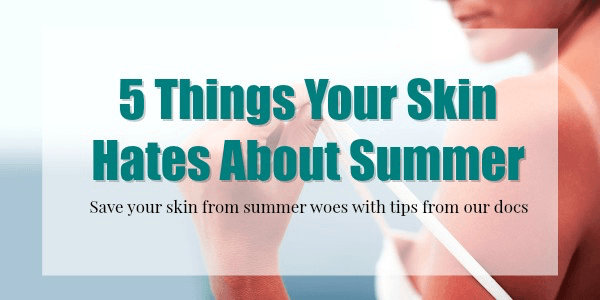 summer skincare toronto dermatologist