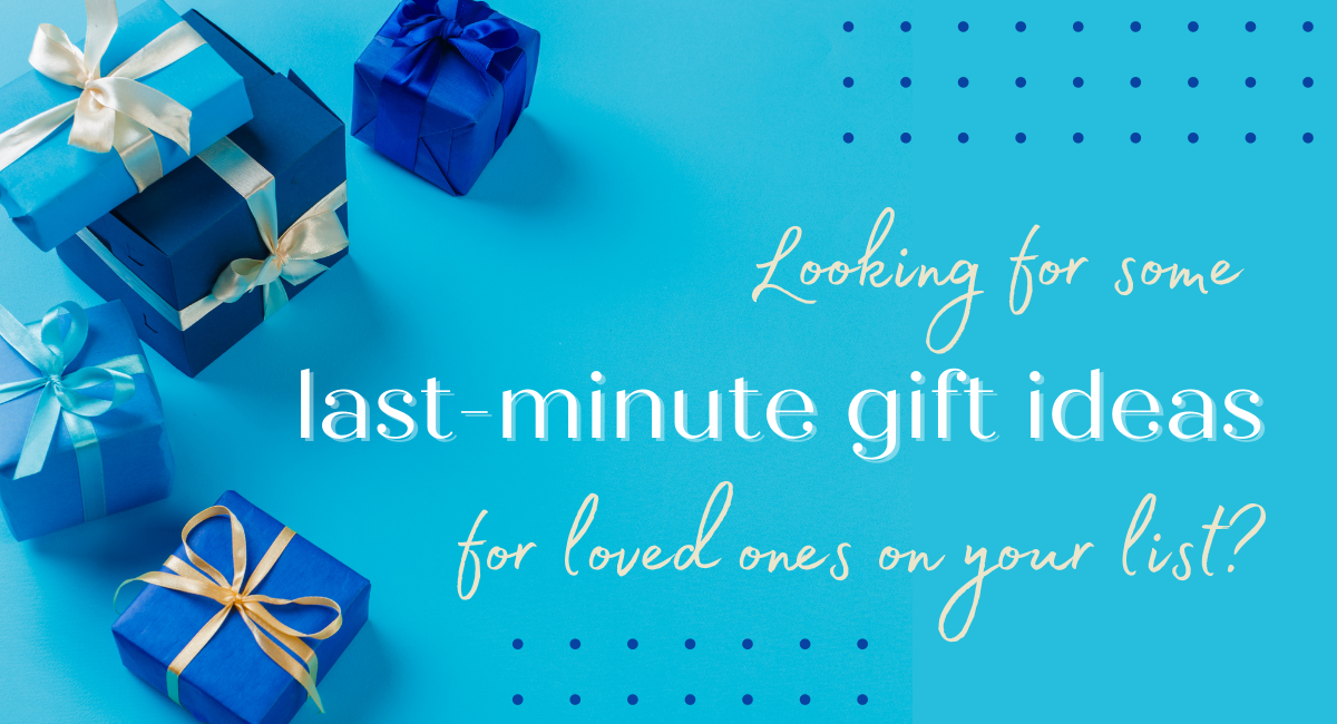 Looking for last-minute gift ideas for loved ones on your list?